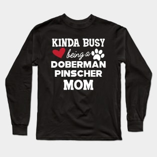 Doberman Pincher Dog - Kinda busy being a Doberman pincher Mom Long Sleeve T-Shirt